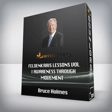 Bruce Holmes Feldenkrais Lessons Vol I Awareness Through Movement