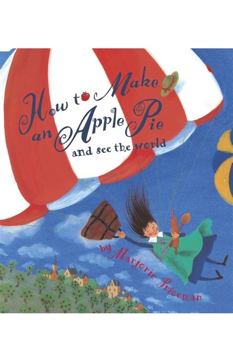 How To Make An Apple Pie And See The World By Marjorie Priceman Published By Random House In