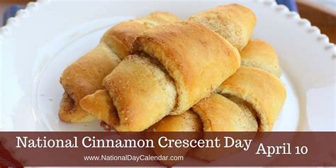 National Cinnamon Crescent Day April 10 Cinnamon Crescents