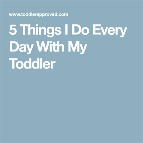 5 Things I Do Every Day With My Toddler Toddler Toddler Board