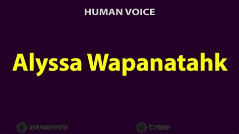 How To Pronounce Alyssa Wapanatahk Youtube