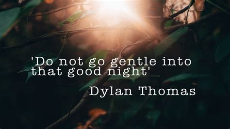 Do Not Go Gentle Into That Good Night By Dylan Thomas Destinationbap