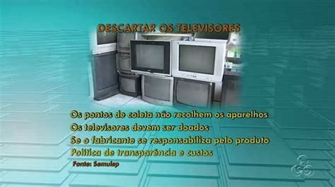 Rede Globo Redeamazonica Amazônia Tv Mostra Como Descartar Televisores Em Desuso