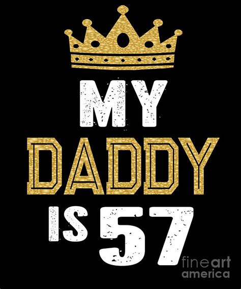 My Daddy Is 57 Years Old 57th Dads Birthday T For Him Design Digital