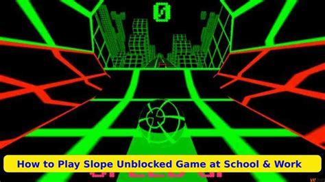 How To Play Slope Unblocked Game At School And Work Market Fobs