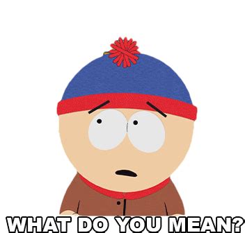What Do You Mean Stan Marsh Sticker What Do You Mean Stan Marsh South Park Discover Share Gifs