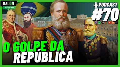 Bacon 70 Redescobrindo O Brasil O Império E O Golpe Da República