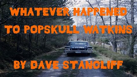 Whatever Happened To Popskull Watkins By Dave Stancliff The Otis