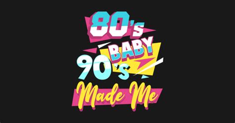 Retro 80s Baby 90s Made Me T I Love The 1980s 1990s 80s Baby 90s
