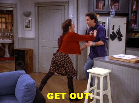 Seinfeld Quote Elaine Get Out Her Signature Response And Push