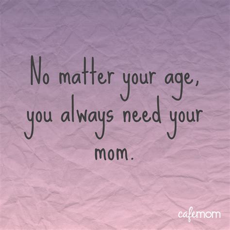 No Matter Your Age You Will Always Need Your Mom Pics Hot Sex Picture