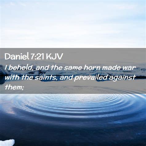 Daniel 721 Kjv I Beheld And The Same Horn Made War With The