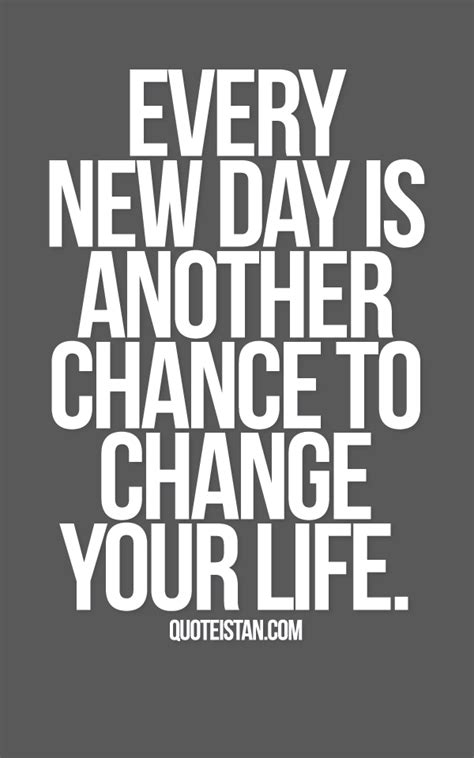 Every New Day Is Another Chance To Change Your Life Being Used