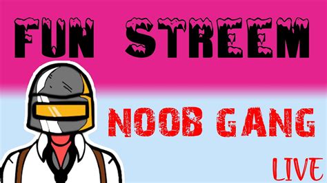 Fun Streem Noob Gang Youtube