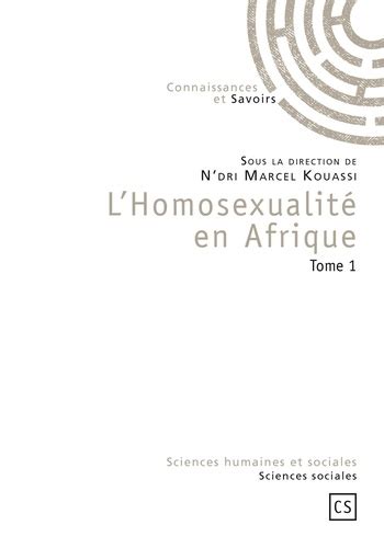 Lhomosexualité En Afrique Tome 1 De Ndri Marcel Kouassi Grand Format Livre Decitre