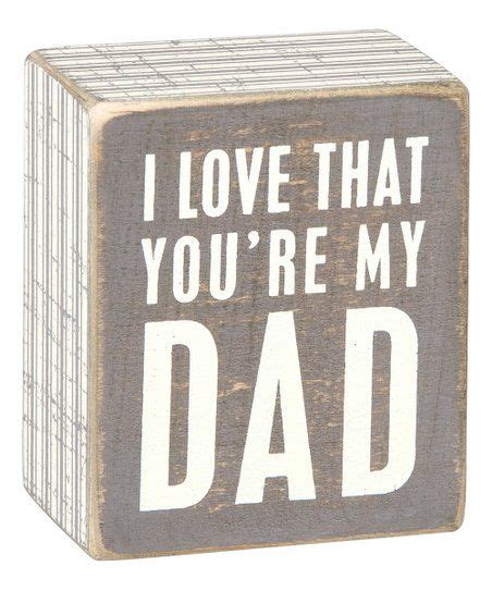Primitives By Kathy Love That Youre My Dad Box Sign Zulily Love You