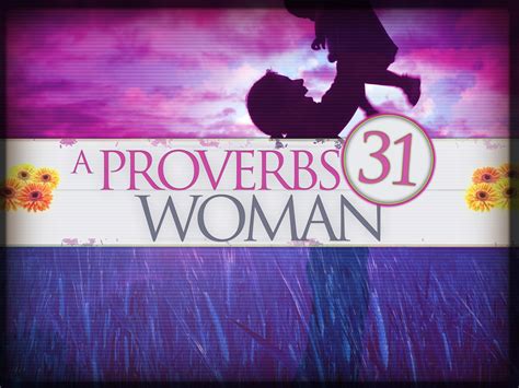Proverbs 31 woman quotes exemplify the vivid characters exhibited by such a woman. Proverbs 31 Woman Quotes. QuotesGram