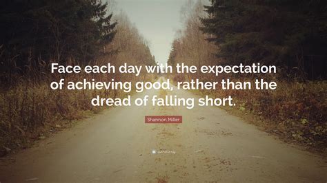 Shannon Miller Quote Face Each Day With The Expectation Of Achieving
