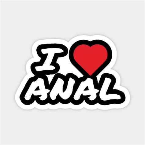 I Love Anal Anal Love Magnet Teepublic