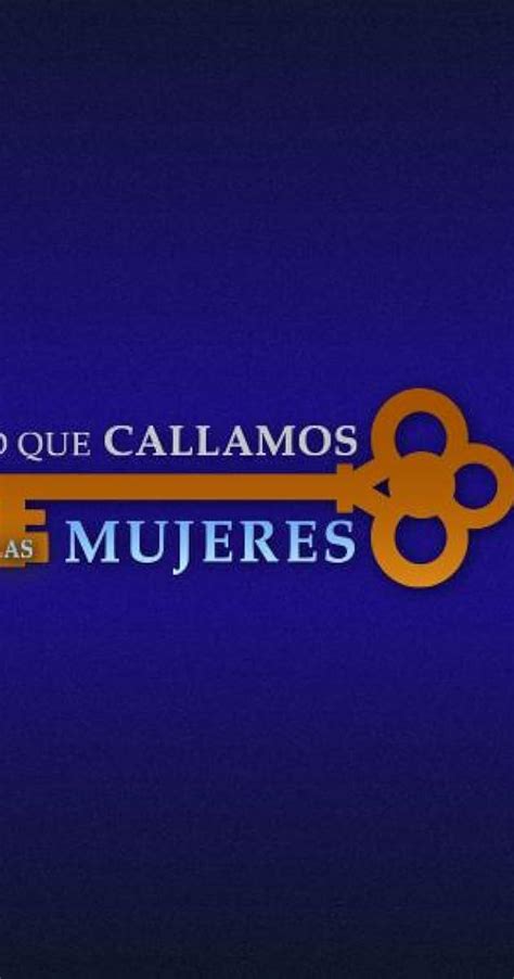 Lo Que Callamos Las Mujeres TV Series Full Cast Crew IMDb