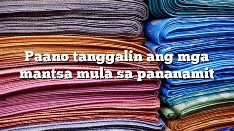 Paano Tanggalin Ang Mga Mantsa Mula Sa Pananamit Kaalaman