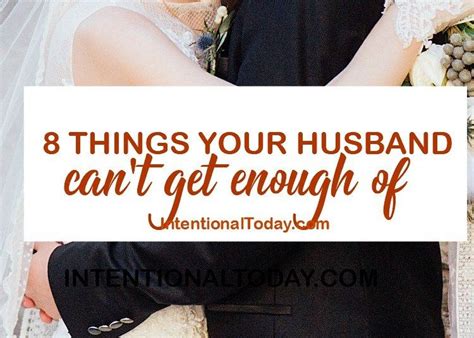 8 Things Your Husband Cant Get Enough Of And How To Give Them Husband Marriage Tips