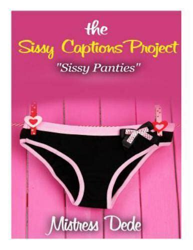 The Sissy Captions Project Sissy Panties By Mistress Dede Trade Paperback Online Kaufen
