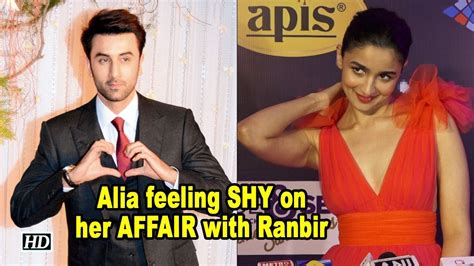 Alia Bhatt Feeling Shy On Her Affair With Ranbir Kapoor Youtube