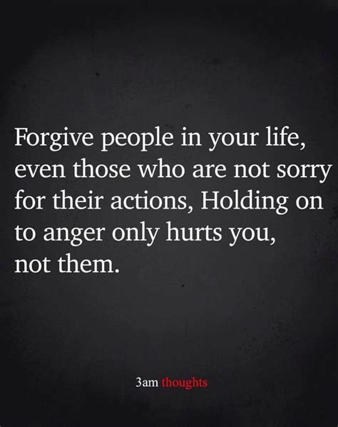 Forgive People In Your Life Even Those Who Are Not Sorry For Their Actions Holding On To Anger