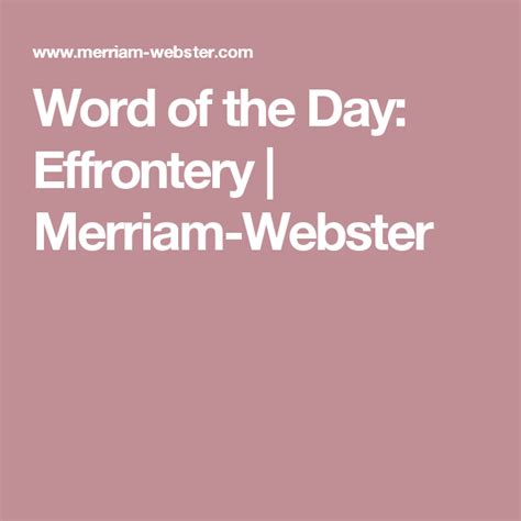 Word Of The Day Effrontery Merriam Webster Word Of The Day Words