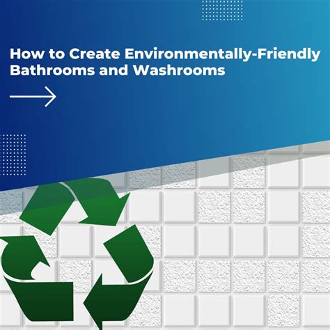 How To Create Environmentally Friendly Bathrooms And Washrooms