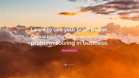 Richard Branson Quote Learn To Use Your Brain Power Critical