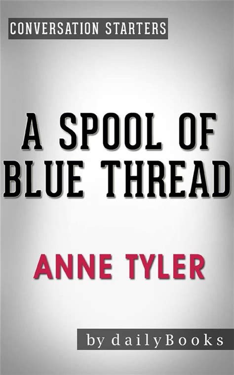 A Spool Of Blue Thread A Novel By Anne Tyler Conversation Starters Ebook By Dailybooks Epub