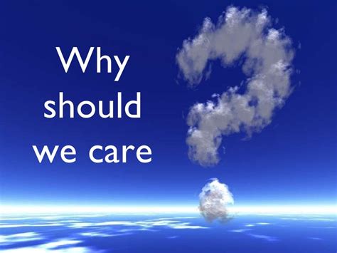 Why Should We Care