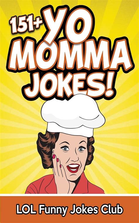 151 Yo Momma Jokes The Worlds Funniest Yo Momma Joke Collection By