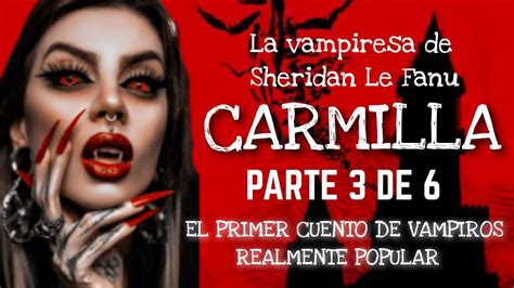 Carmilla La Vampiresa De Sheridan Le Fanu Relato Parte 3 Youtube