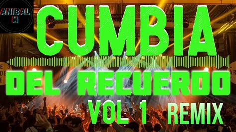 Cumbia Del Recuerdo Vol1 Remix Dj Anibal M Youtube