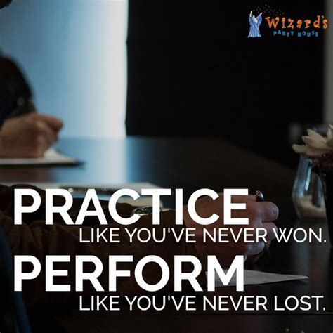 Practice Like Youve Never Won Perform Like Youve Never Lost Inspirationalquotes Quote