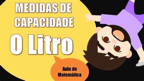 MEDIDAS DE CAPACIDADE LITRO MATEMÁTICA YouTube