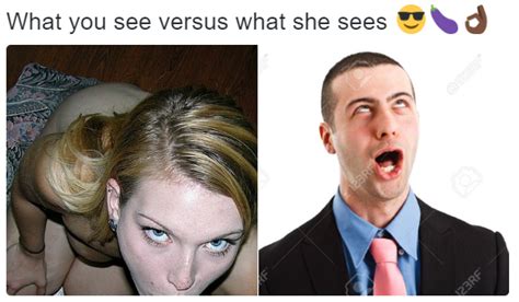 What you see versus what she sees 😎🍆👌🏿 : dankmemes