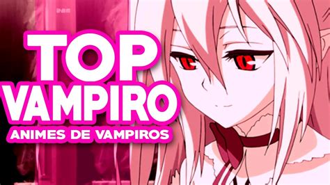 Los Mejores Animes De Vampiros Youtube