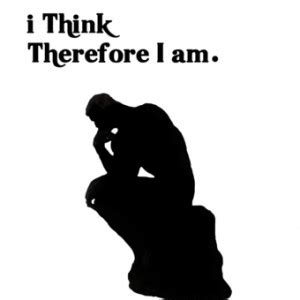 I Think Therefore I Am Rene Descartes Quotes QuotesGram