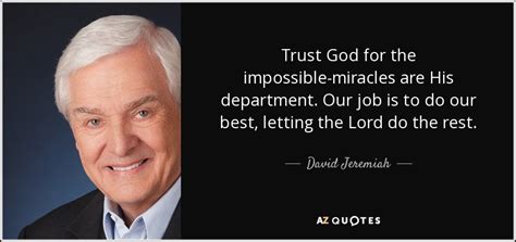 David Jeremiah Quote Trust God For The Impossible Miracles Are His