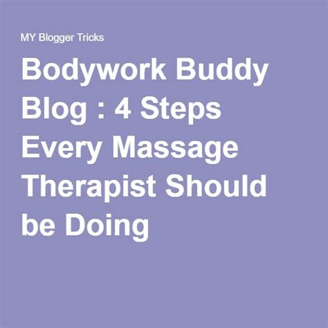 Bodywork Buddy Blog 4 Steps Every Massage Therapist Should Be Doing Massage Therapist