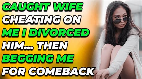 Caught Wife Cheating On Me I Divorced Him Then Begging Me For Comeback Reddit Cheating