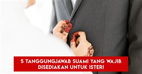 Jangan melanggar apa yang telah diatur dan mengikut syariat, janganlah membuat peraturan sendiri. 5 Tanggungjawab Suami Yang Wajib Disediakan Untuk Isteri ...