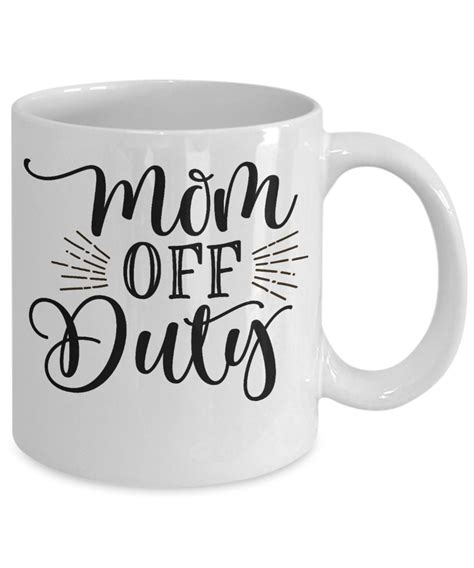Funny Mom Mug Mom Off Duty Mug Funny Mug For Mom B Day T Mug For Mom T Mug For Mom