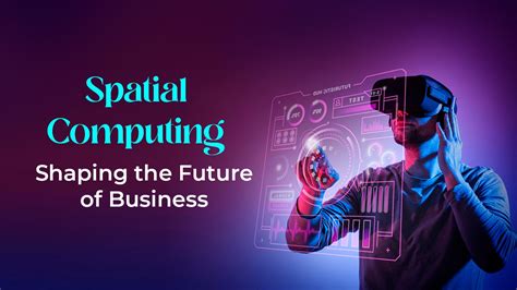 Spatial Computing and The Future Business Scenario