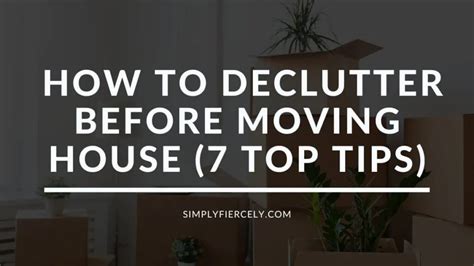 How To Declutter Before Moving House My 7 Best Tips Simply Fiercely