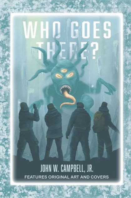 Who Goes There The Story That Inspired The Thing By John W Campbell